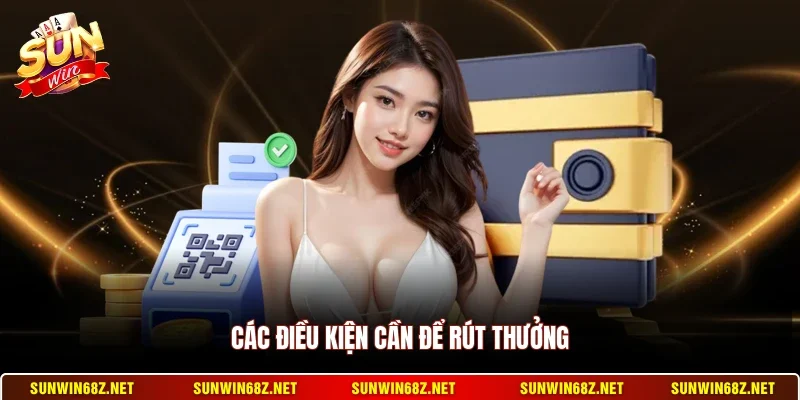 Các điều kiện cần để rút thưởng