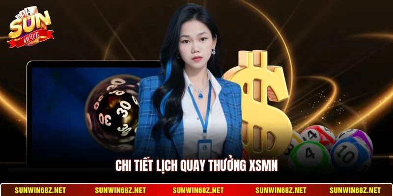Chi tiết lịch quay thưởng XSMN