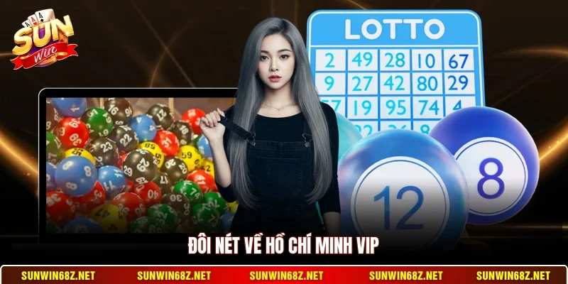 Đôi nét về Hồ Chí Minh Vip